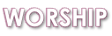 WORSHIP